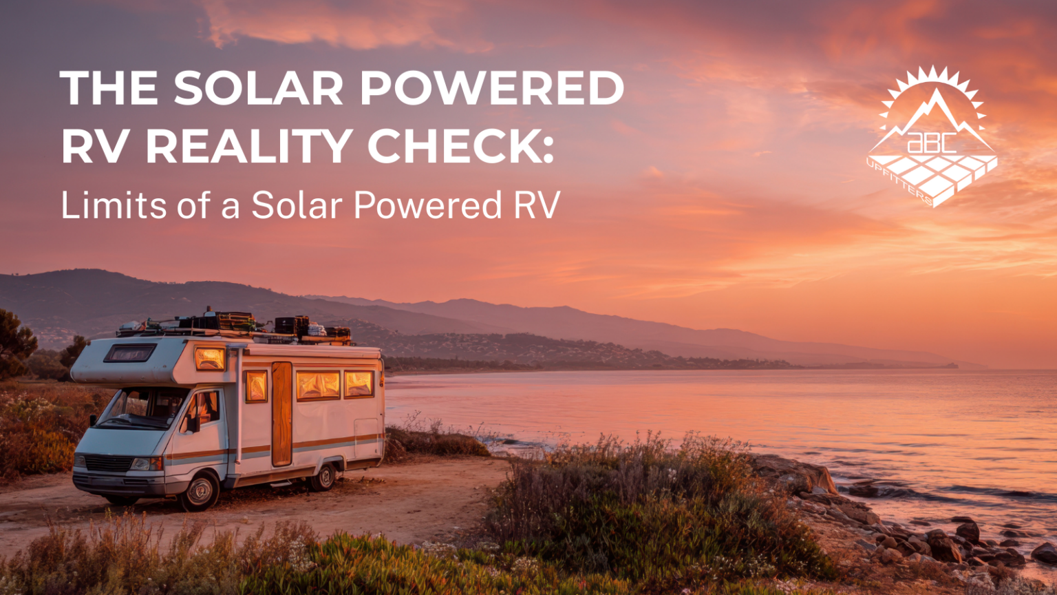 The Solar Powered RV Reality Check: - ABC Upfitters